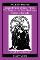 Blessed Marie of New France, The Story of the First Missionary Sisters in Canada Study Guide